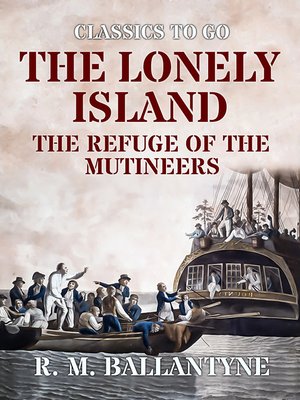 cover image of The Lonely Island the Refuge of the Mutineers